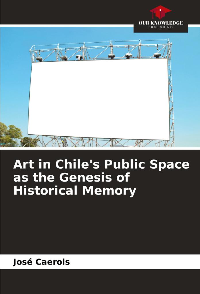 Art in Chile's Public Space as the Genesis of Historical Memory