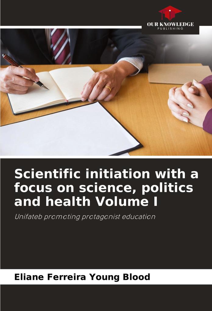 Scientific initiation with a focus on science politics and health Volume I