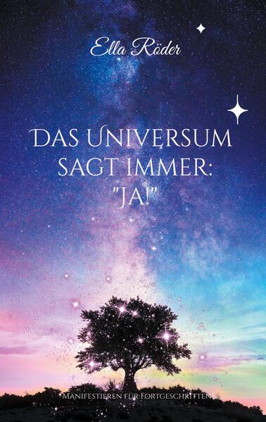 Das Universum sagt immer: 'Ja!'
