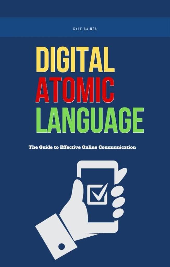 Digital Atomic Language: The Guide to Effective Online Communication