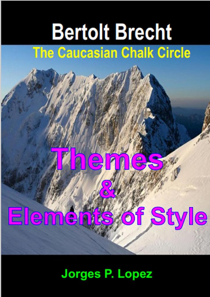 The Caucasian Chalk Circle: Themes and Elements of Style (A Guide to Bertolt Brecht‘s The Caucasian Chalk Circle #2)