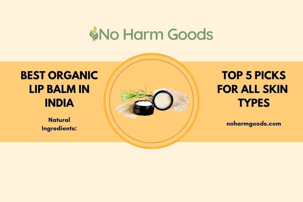 Organic Lip Balm India: The Best Natural Lip Balms for Soft Supple Lips
