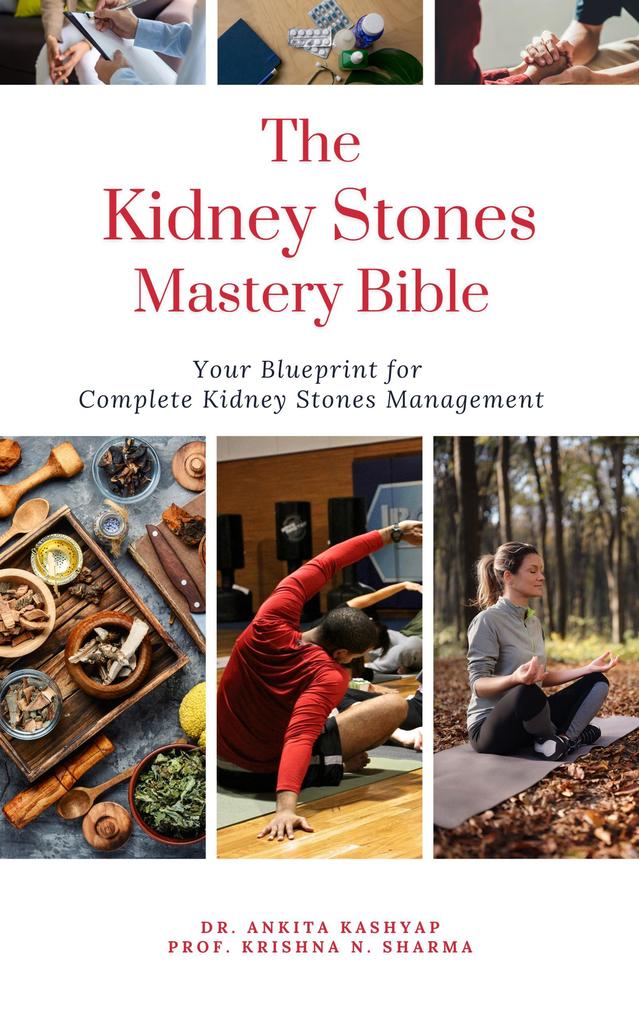 The Kidney Stones Mastery Bible: Your Blueprint for Complete Kidney Stones Management