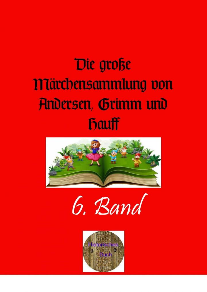 Die große Märchensammlung von Andersen Grimm und Hauff. 6. Band