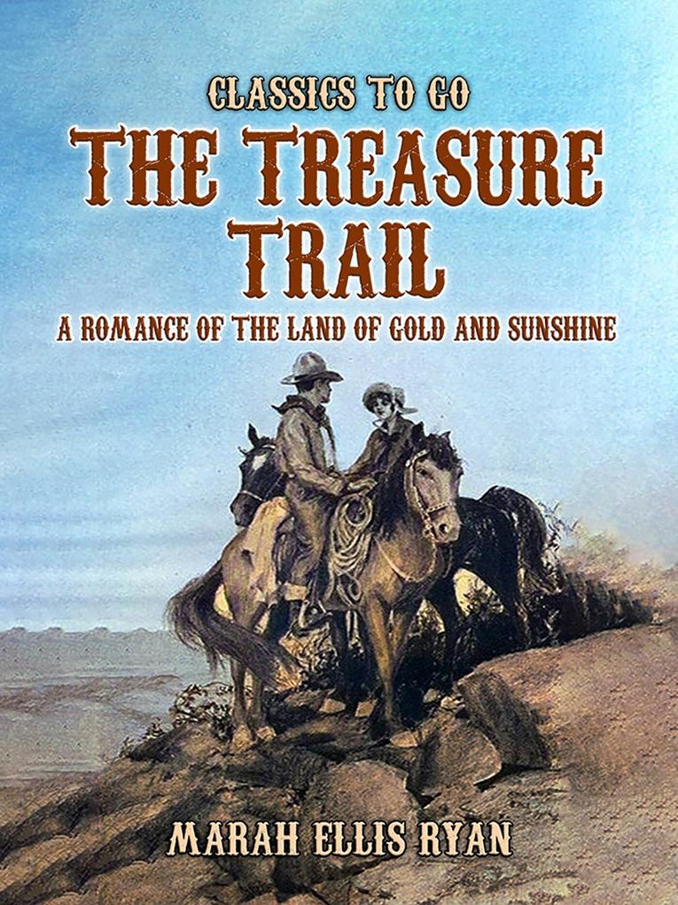 The Treasure Trail A Romance of the Land of Gold and Sunshine