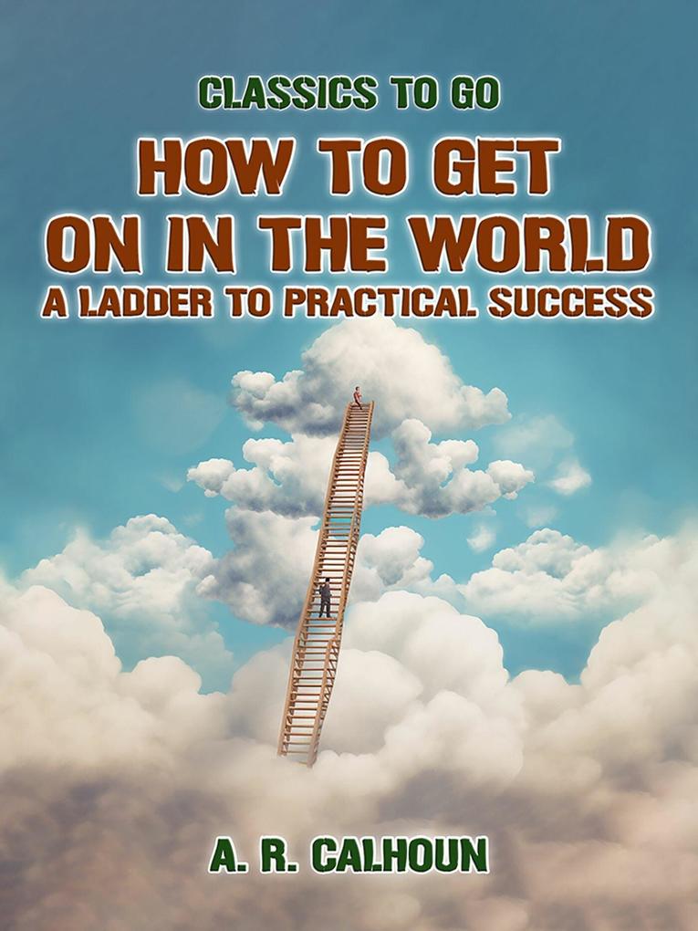 How to Get on in the World A Ladder to Practical Success