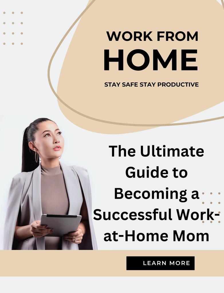 The Ultimate Guide to Becoming a Successful Work-at-Home Mom