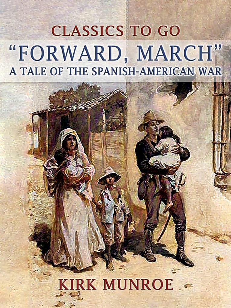 Forward March A Tale of the Spanish-American War