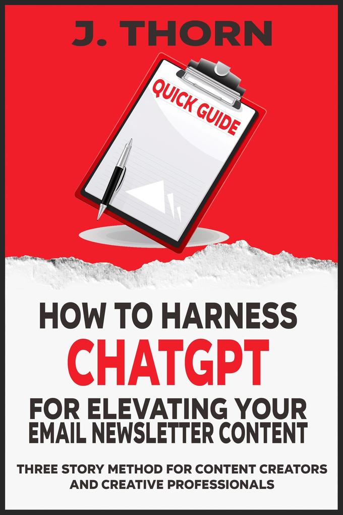 Quick Guide - How to Harness ChatGPT for Elevating Your Email Newsletter Content (Three Story Method #1)