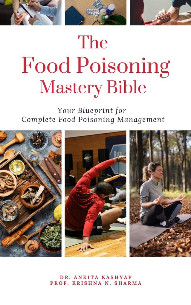 The Food Poisoning Mastery Bible: Your Blueprint For Complete Food Poisoning Management