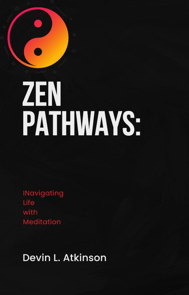 Zen Pathways: Navigating Life with Meditation (The path of the Cosmo‘s #4)