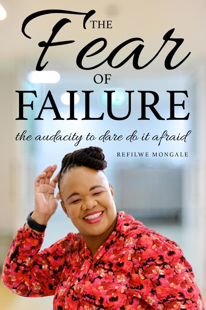 The Fear of Failure the Audacity to Dare do it Afraid