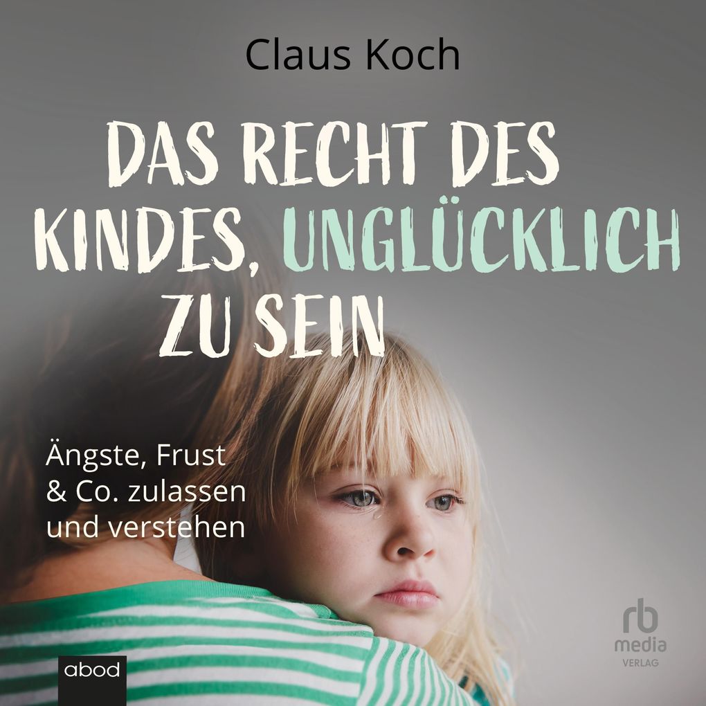 Das Recht des Kindes unglücklich zu sein
