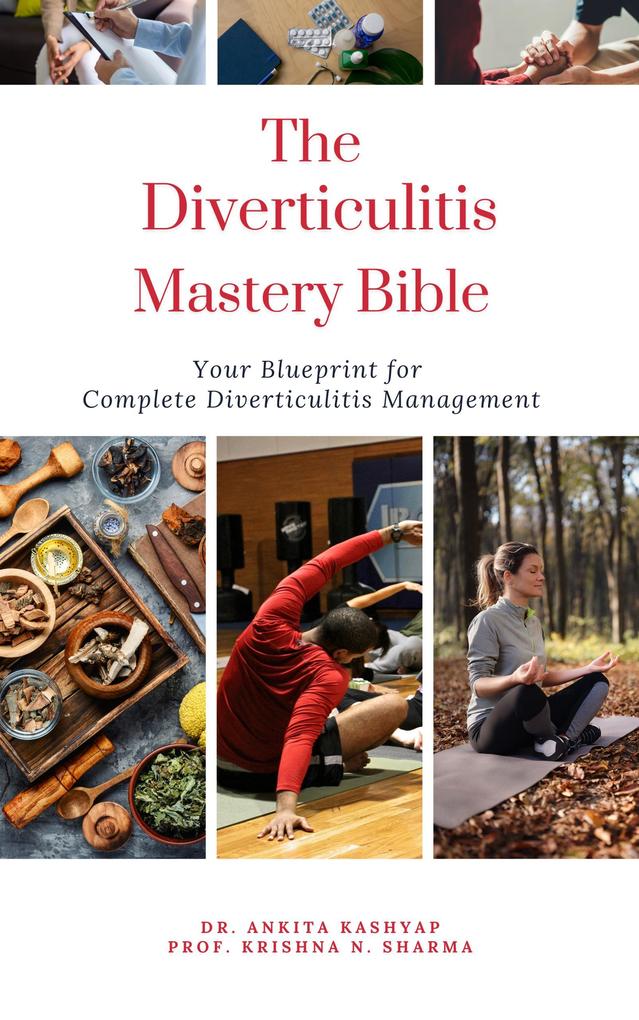 The Diverticulitis Mastery Bible: Your Blueprint For Complete Diverticulitis Management