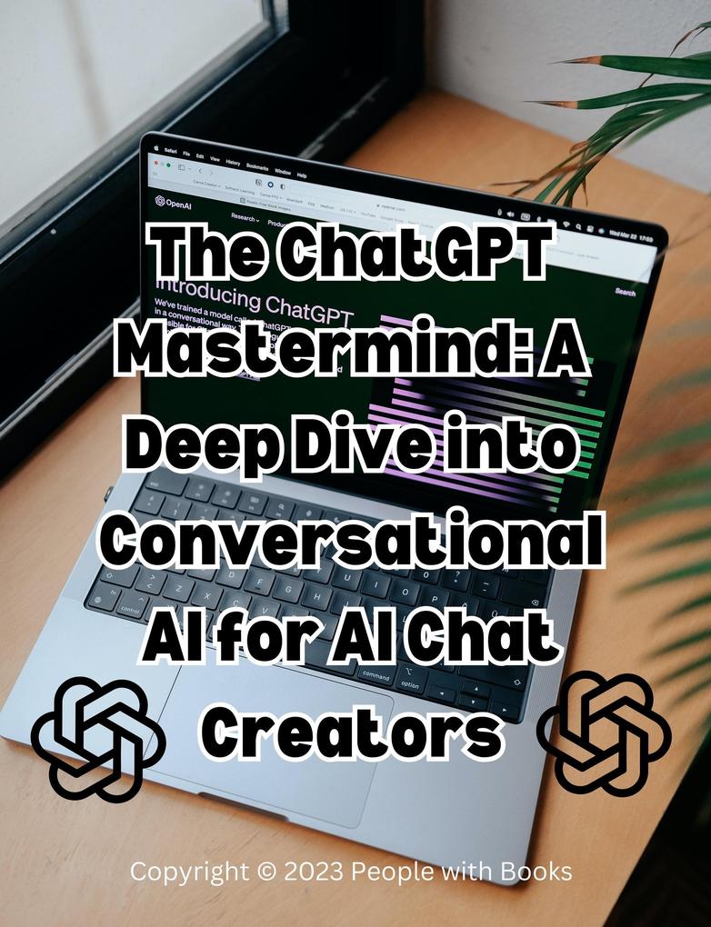 The ChatGPT Mastermind: A Deep Dive into Conversational AI for AI Chat Creators