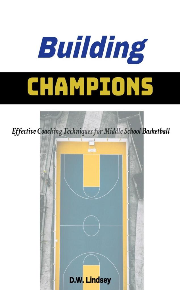 Building Champions - Effective Coaching Techniques for Middle School Basketball