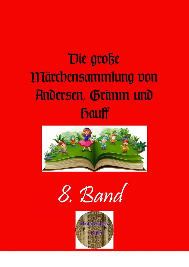Die große Märchensammlung von Andersen Grimm und Hauff  8. Band