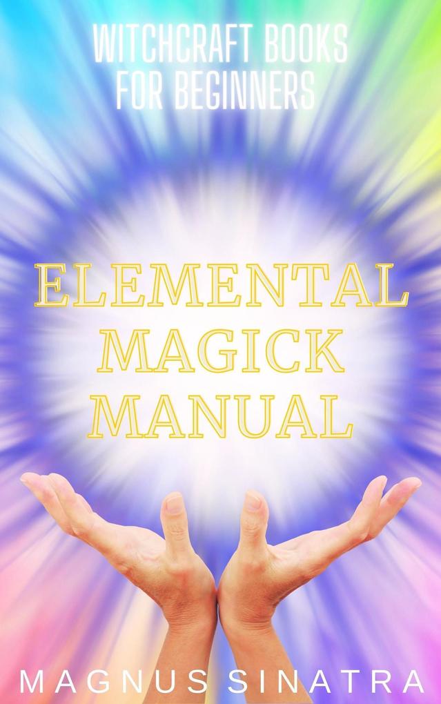 Elemental Magick Manual (Witchcraft Books for Beginners #3)