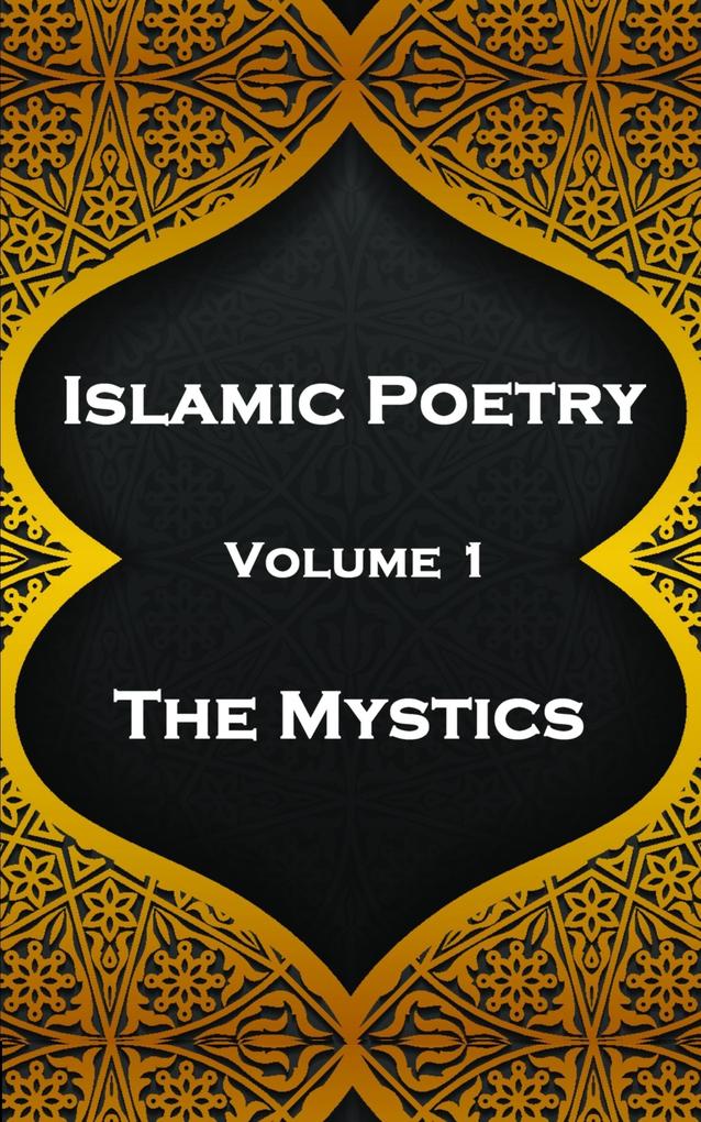 Islamic Poetry - Volume 1 - The Mystics