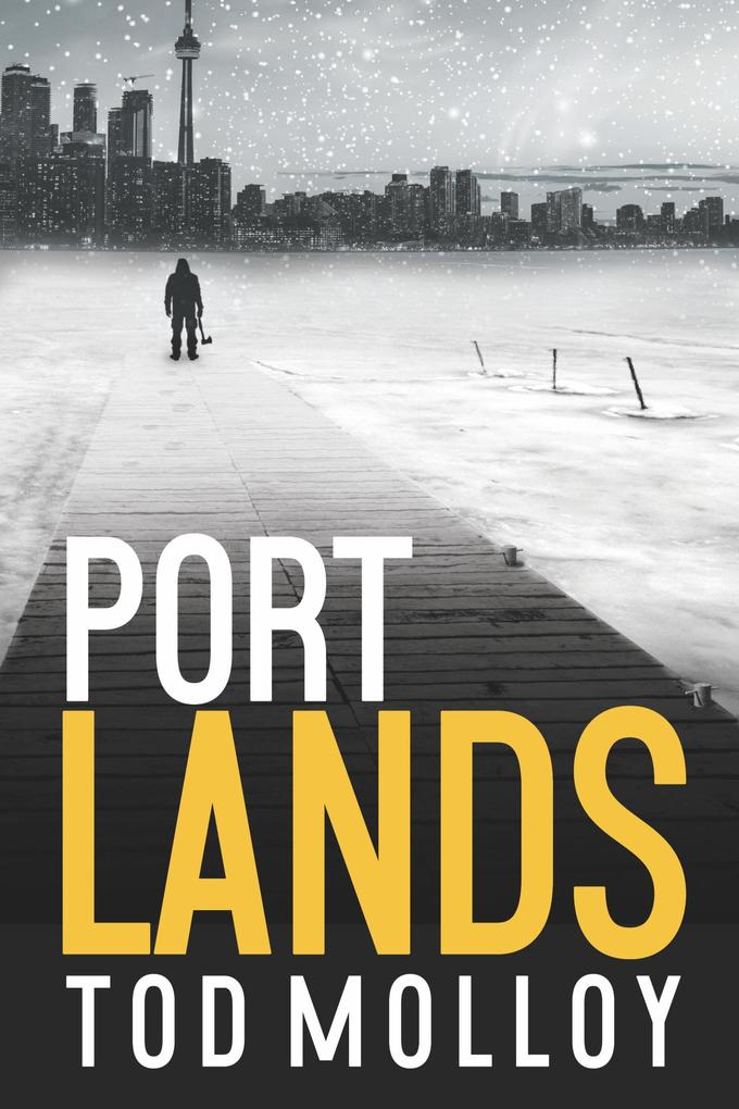 Port Lands: A Novel (Hogtown Noir #1)