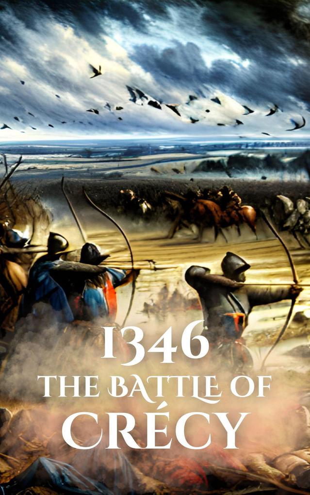1346: The Battle of Crécy (Epic Battles of History)