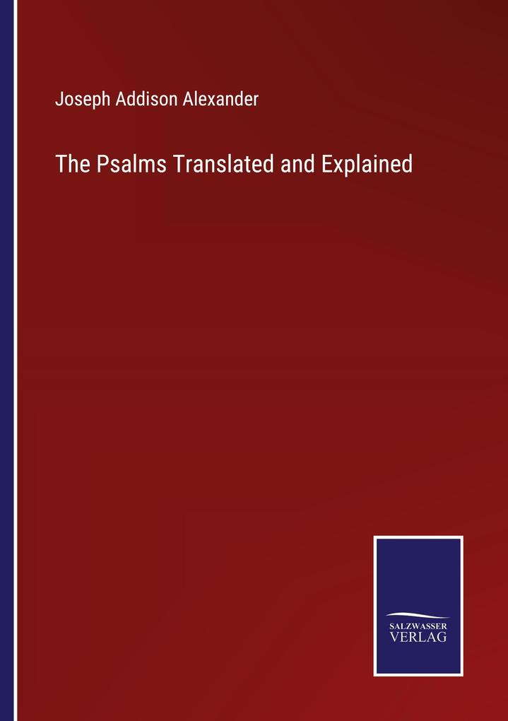 The Psalms Translated and Explained