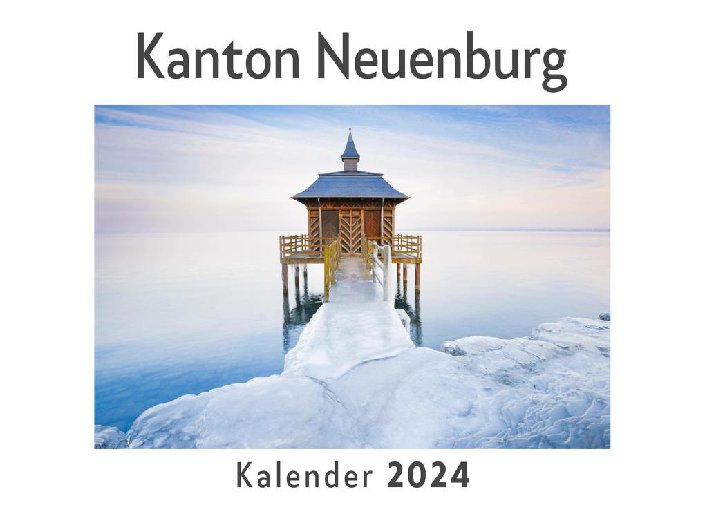 Kanton Neuenburg (Wandkalender 2024 Kalender DIN A4 quer Monatskalender im Querformat mit Kalendarium Das perfekte Geschenk)