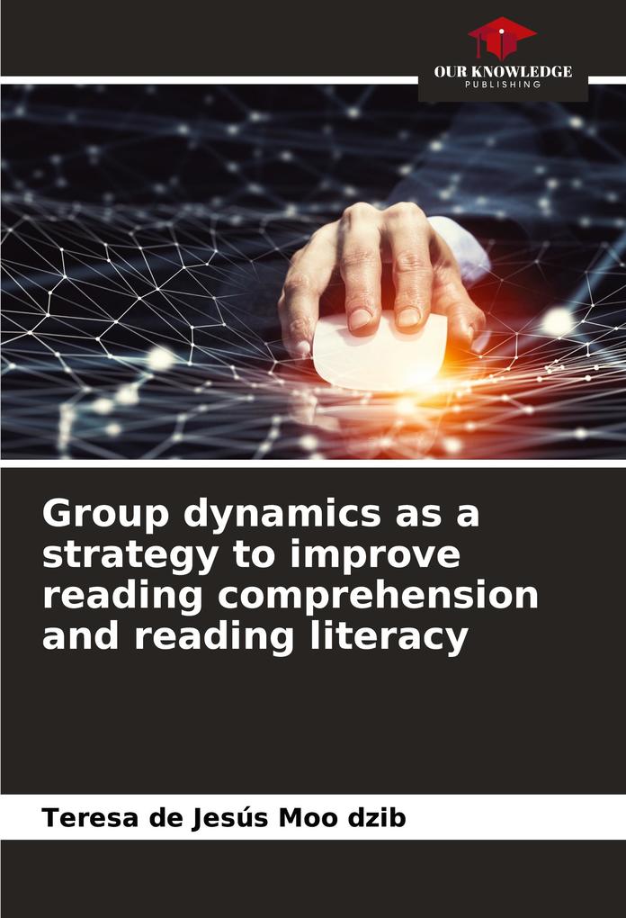 Group dynamics as a strategy to improve reading comprehension and reading literacy