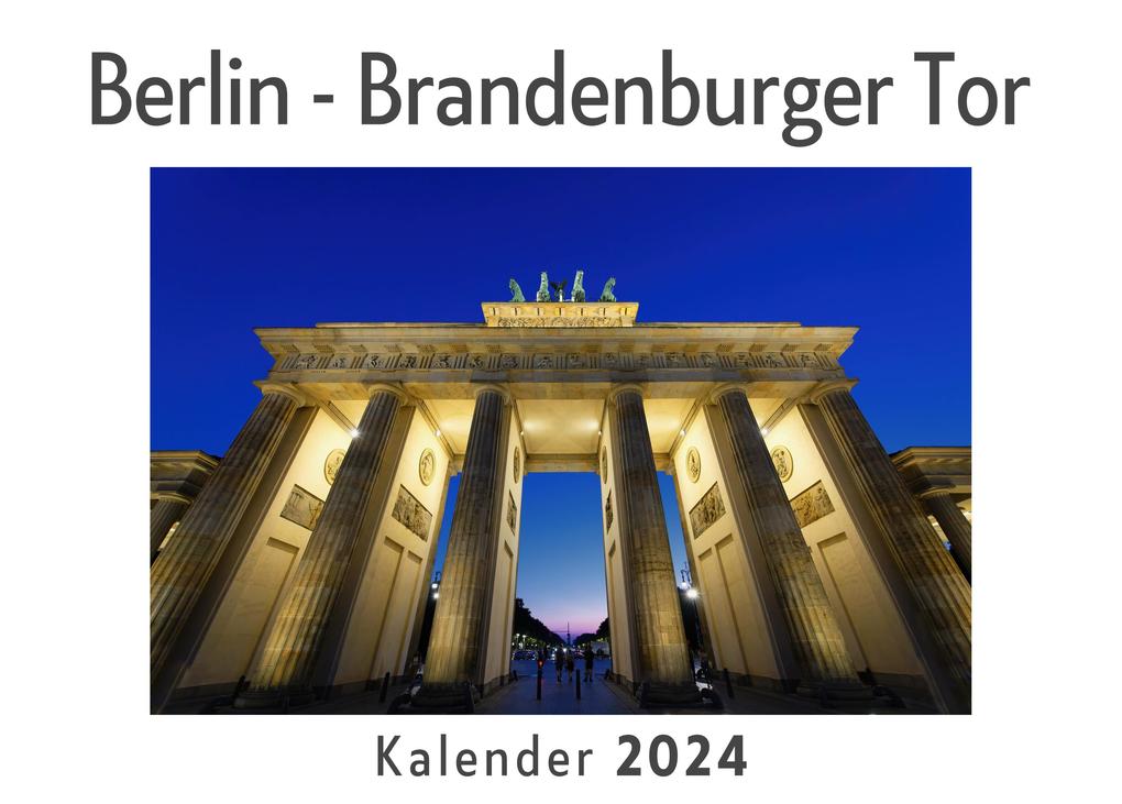 Berlin - Brandenburger Tor (Wandkalender 2024 Kalender DIN A4 quer Monatskalender im Querformat mit Kalendarium Das perfekte Geschenk)
