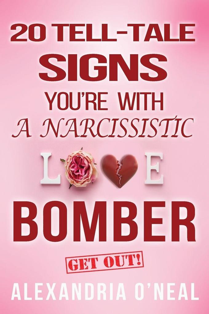 20 TELL-TALE SIGNS YOU'RE WITH A NARCISSISTIC LOVE BOMBER