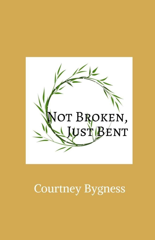 Not Broken Just Bent
