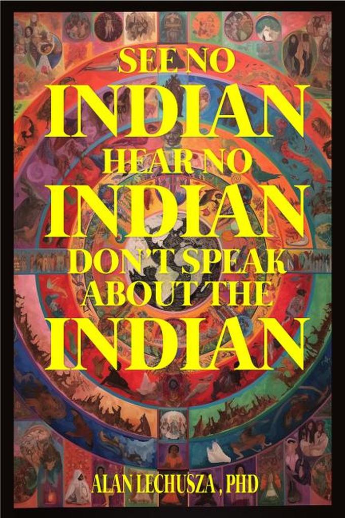 See no Indian Hear no Indian Don‘t Speak about the Indian: Writing Beyond the i/Indian Divide