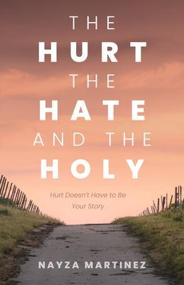 The Hurt The Hate and The Holy