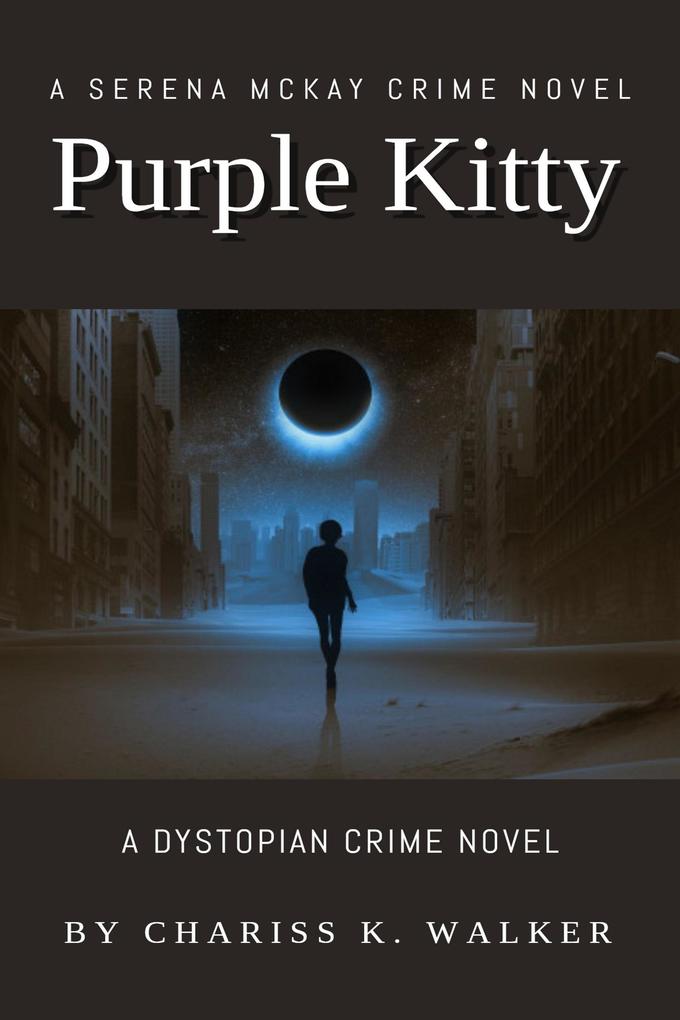 Purple Kitty: A Dystopian Crime Novel (A Serena McKay Novel #1)