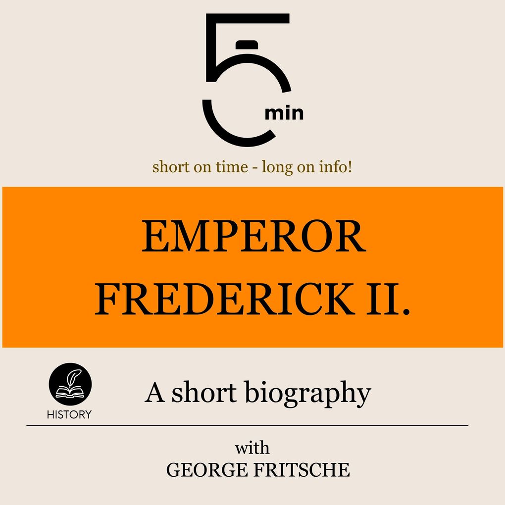 Emperor Frederick II.: A short biography