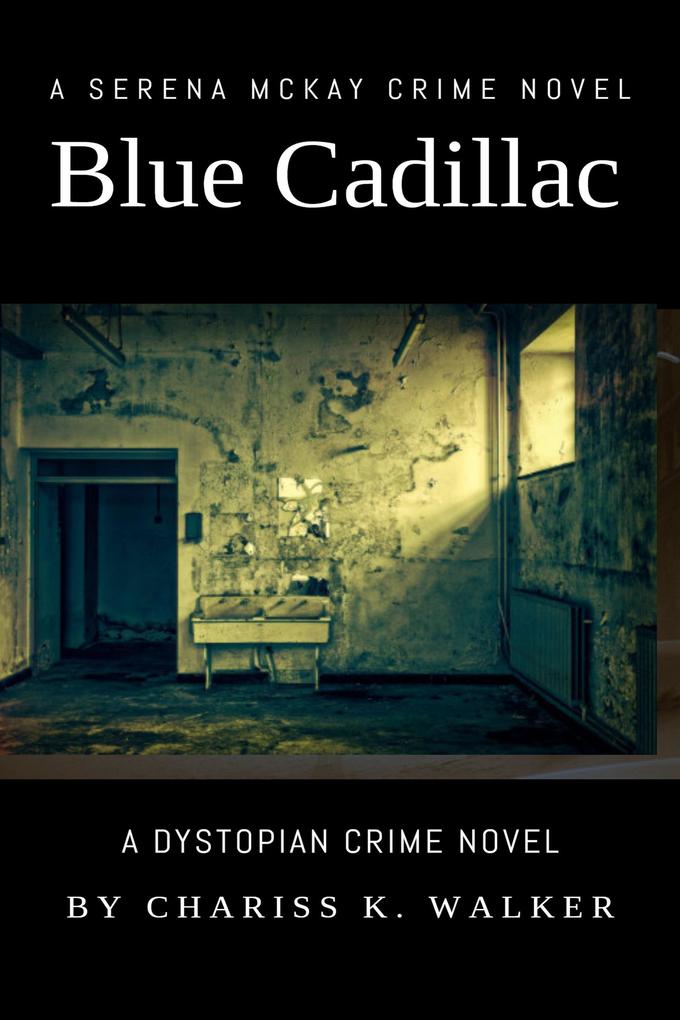 Blue Cadillac: A Dystopian Crime Novel (A Serena McKay Novel #2)