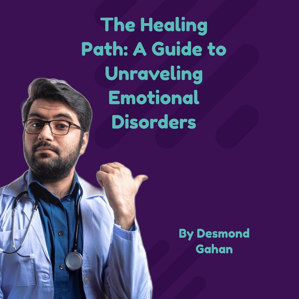The Healing Path: A Guide to Unraveling Emotional Disorders