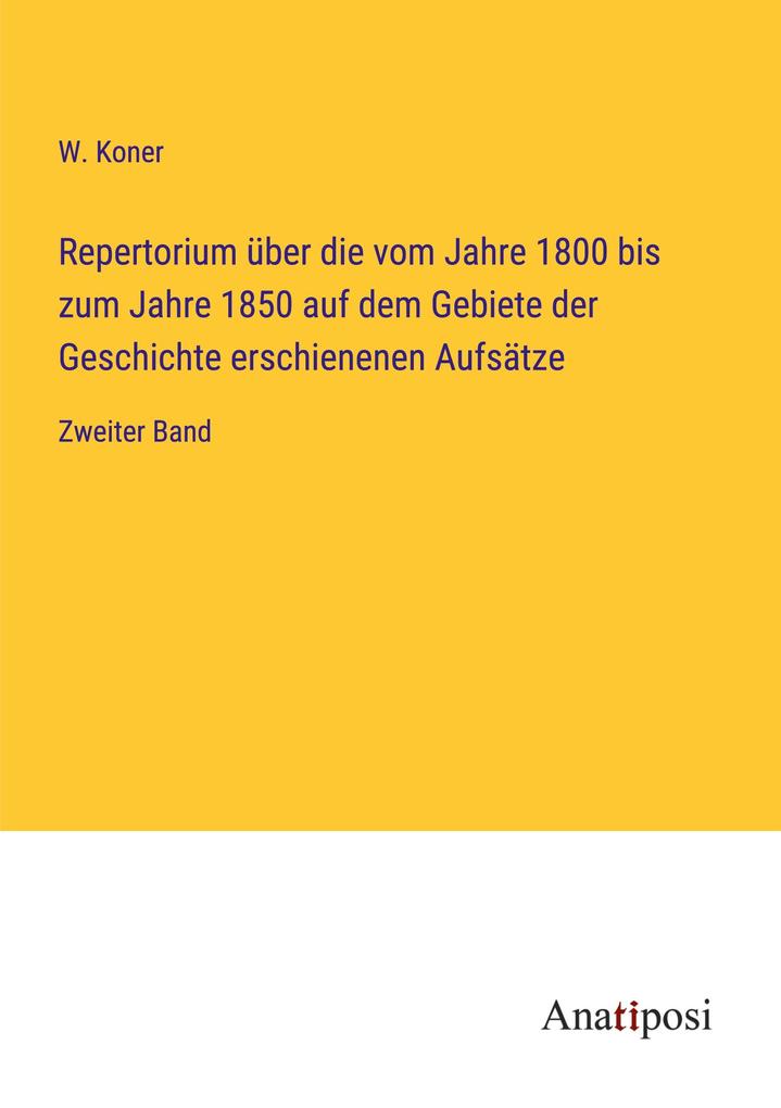 Repertorium über die vom Jahre 1800 bis zum Jahre 1850 auf dem Gebiete der Geschichte erschienenen Aufsätze