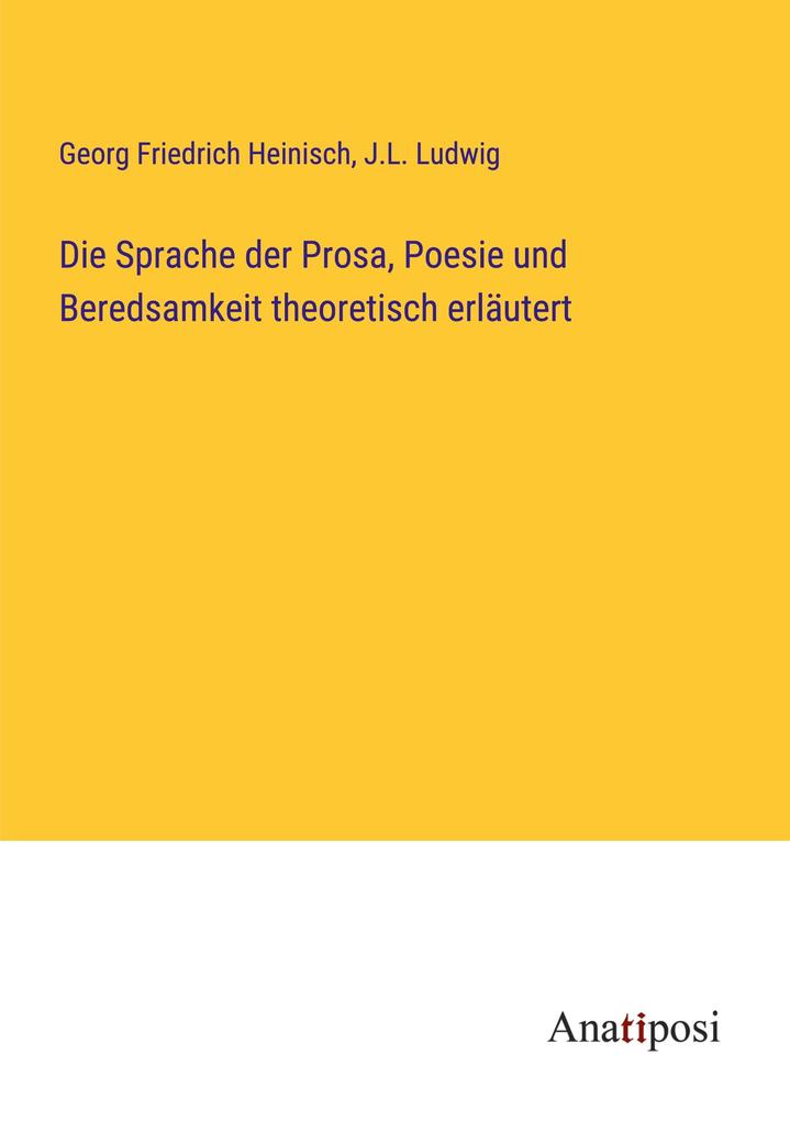 Die Sprache der Prosa Poesie und Beredsamkeit theoretisch erläutert