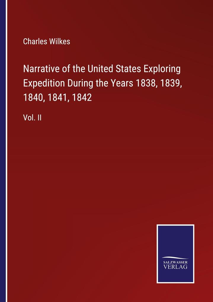 Narrative of the United States Exploring Expedition During the Years 1838 1839 1840 1841 1842
