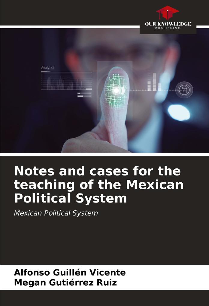 Notes and cases for the teaching of the Mexican Political System