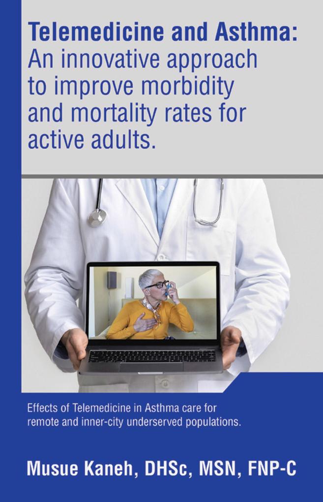 Telemedicine and Asthma: An innovative approach to improve morbidity and mortality rates for active adults.