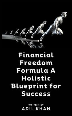 Financial Freedom Formula A Holistic Blueprint for Success