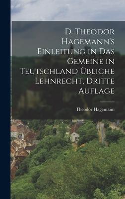D. Theodor Hagemann‘s Einleitung in das gemeine in Teutschland übliche Lehnrecht Dritte Auflage