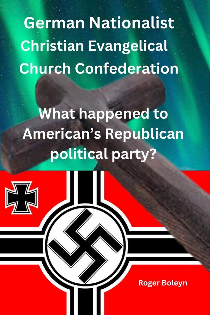 The German Nationalist Christian Evangelical Church Confederation What happened to American‘s Republican political party?