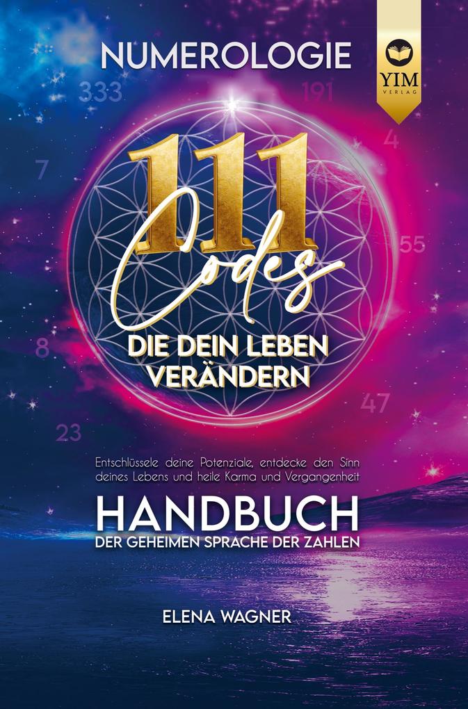 Numerologie: 111 Codes die dein Leben verändern. Handbuch der geheimen Sprache der Zahlen. Entschlüssle deine Potenziale entdecke den Sinn deines Le