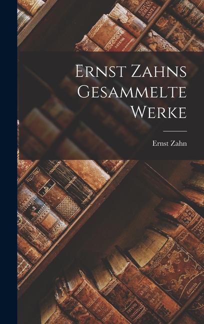 Ernst Zahns Gesammelte Werke