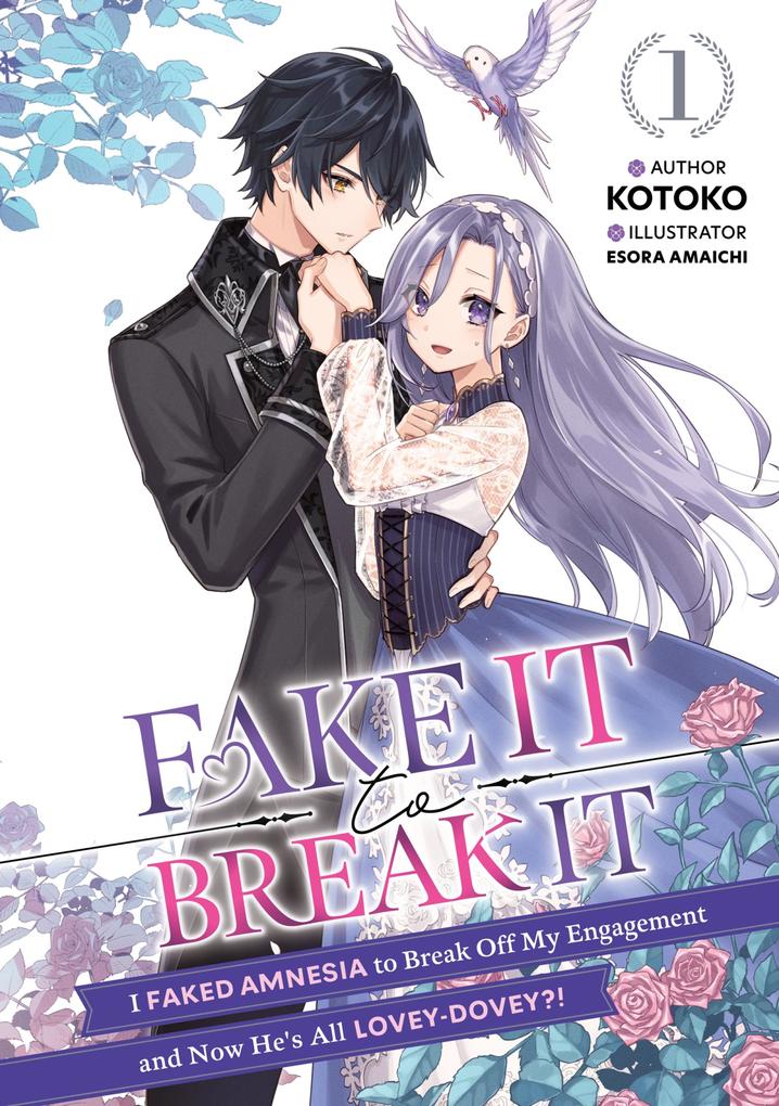 Fake It to Break It! I Faked Amnesia to Break Off My Engagement and Now He‘s All Lovey-Dovey?! Volume 1