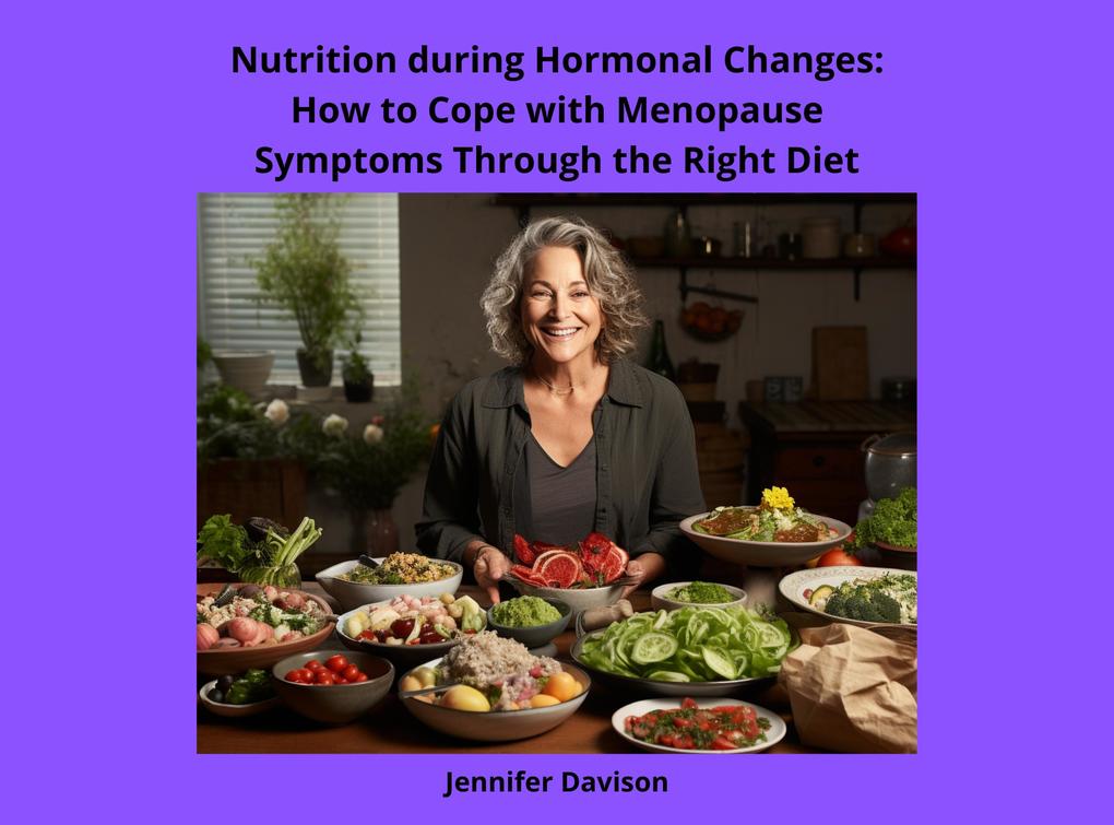 Nutrition during Hormonal Changes: How to Cope with Menopause Symptoms Through the Right Diet (Shape Your Health: A Guide to Healthy Eating and Exercise #3)