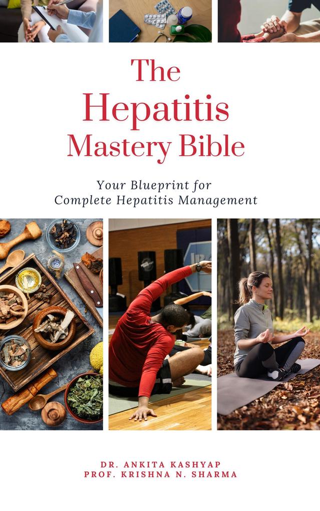 The Hepatitis Mastery Bible: Your Blueprint For Complete Hepatitis Management